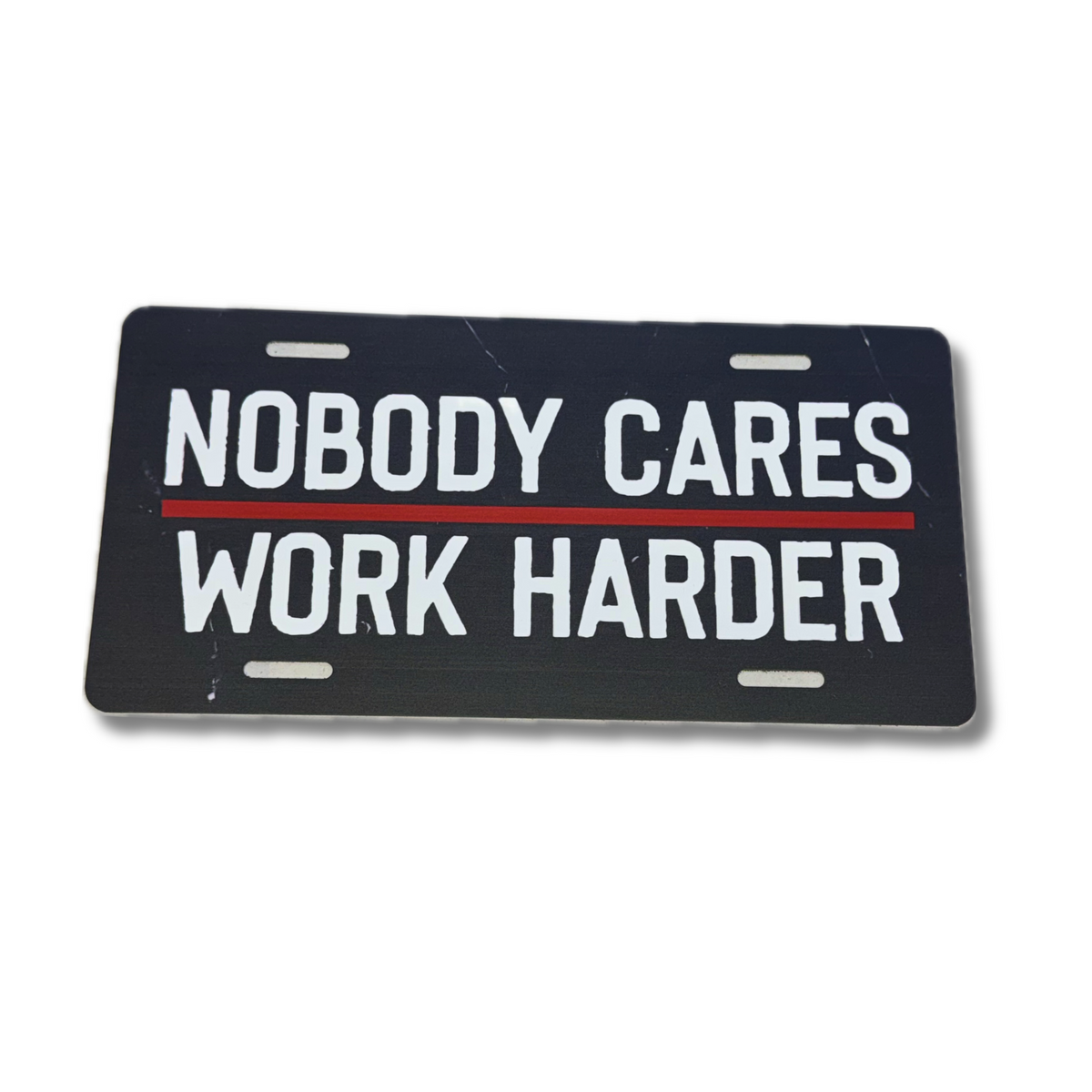 Nobody Cares Work Harder Novelty Vanity Plate | Decorative Truck License Plate